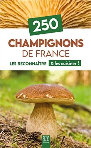 250 champignons de France : les reconnaître et les cuisiner !